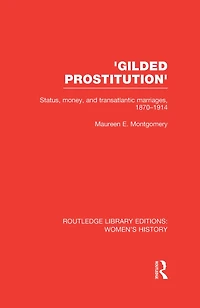 'Gilded Prostitution': Status, Money and Transatlantic Marriages, 1870-1914