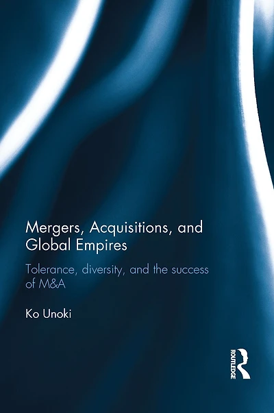 Mergers, Acquisitions and Global Empires: Tolerance, Diversity the Success of M&A