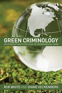 Green Criminology: An Introduction to the Study of Environmental Harm