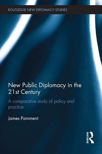 New Public Diplomacy the 21st Century: A Comparative Study of Policy and Practice