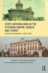 State-Nationalisms the Ottoman Empire, Greece and Turkey: Orthodox Muslims, 1830-1945