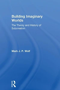 Building Imaginary Worlds: The Theory and History of Subcreation