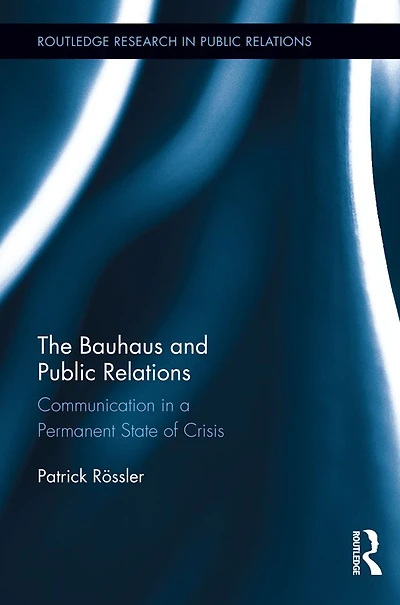 The Bauhaus and Public Relations: Communication a Permanent State of Crisis