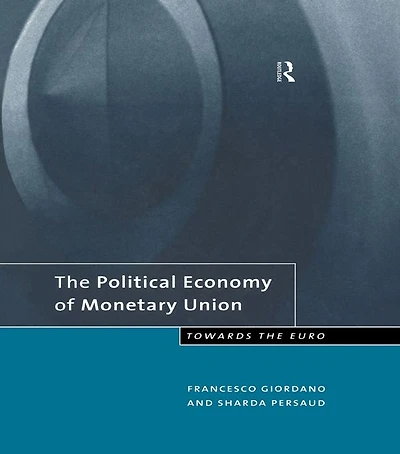 the Political Economy of Monetary Union: Towards Euro