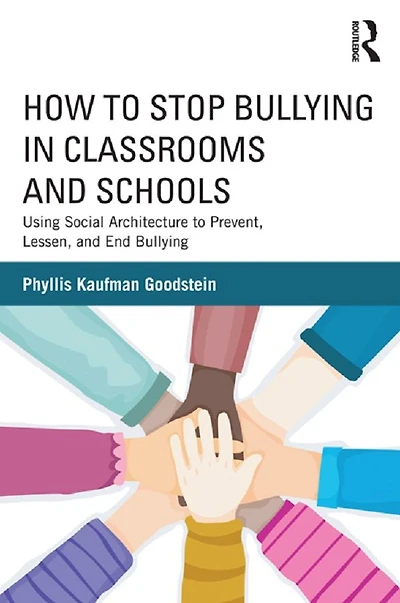 How to Stop Bullying Classrooms and Schools: Using Social Architecture Prevent, Lessen, End