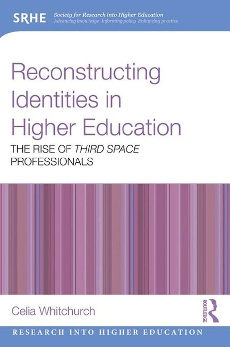 Reconstructing Identities Higher Education: The rise of 'Third Space' professionals