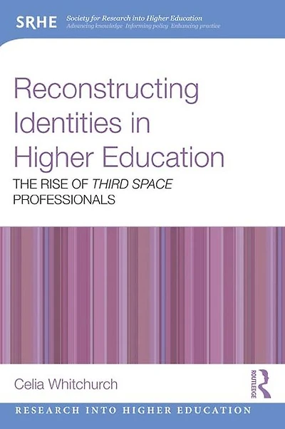 Reconstructing Identities Higher Education: The rise of 'Third Space' professionals