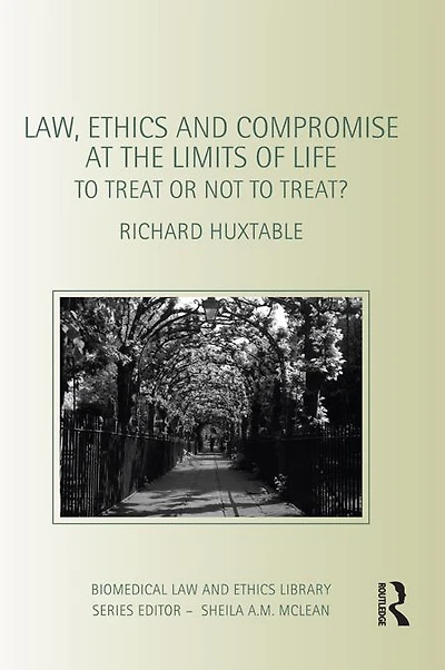 Law, Ethics and Compromise at the Limits of Life: to Treat or not Treat?