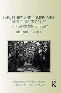 Law, Ethics and Compromise at the Limits of Life: to Treat or not Treat?