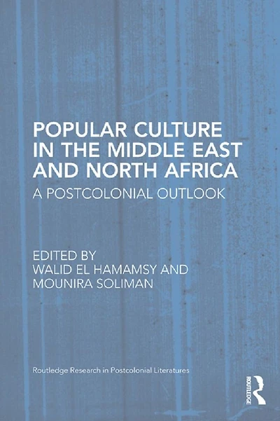 Popular Culture the Middle East and North Africa: A Postcolonial Outlook