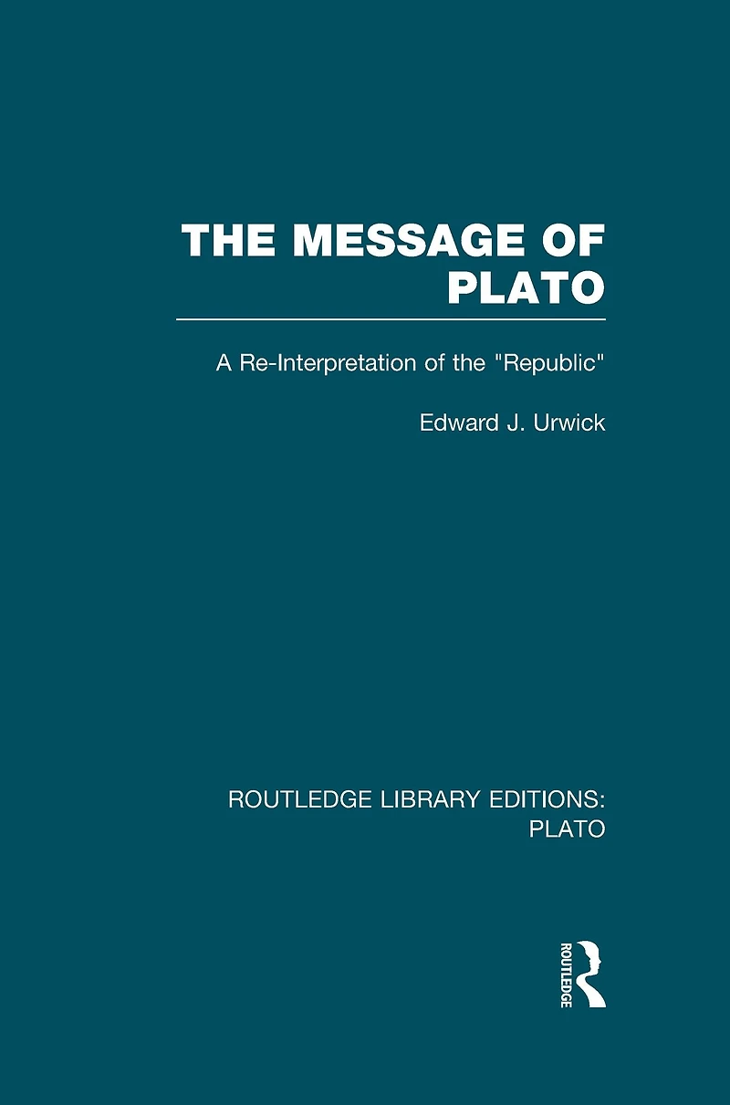 the Message of Plato (RLE: Plato): A Re-Interpretation Republic