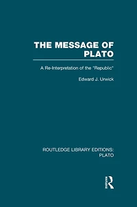 the Message of Plato (RLE: Plato): A Re-Interpretation Republic
