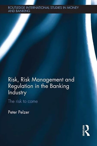 Risk, Risk Management and Regulation The Banking Industry: to Come