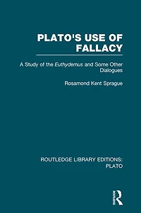 Plato's Use of Fallacy (RLE: Plato): A Study the Euthydemus and some Other Dialogues
