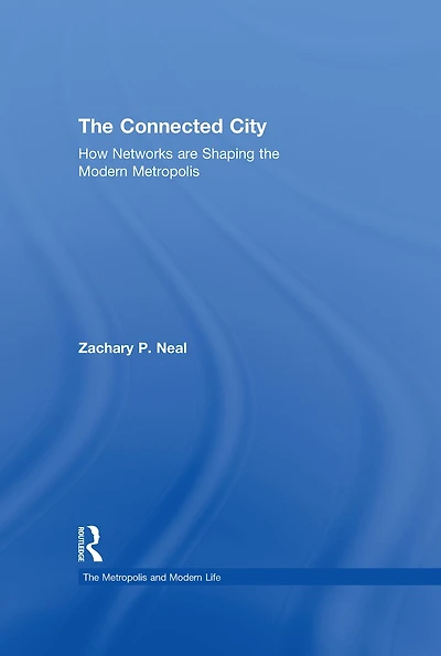 the Connected City: How Networks are Shaping Modern Metropolis