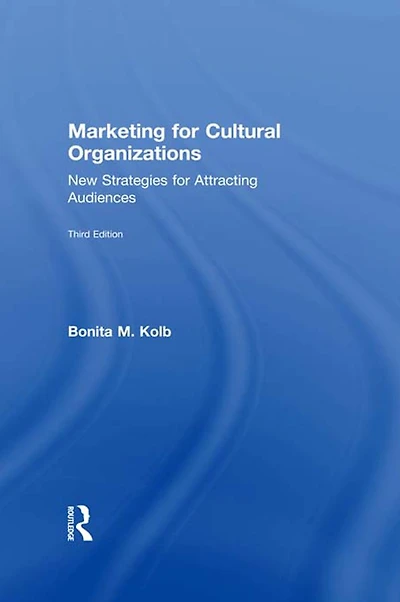Marketing for Cultural Organizations: New Strategies Attracting Audiences - third edition