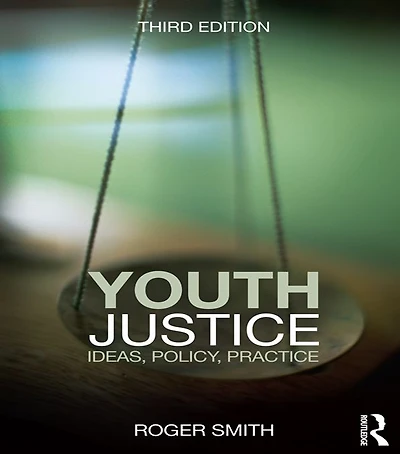 Youth Justice: Ideas, Policy, Practice