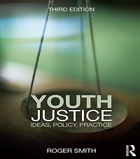 Youth Justice: Ideas, Policy, Practice