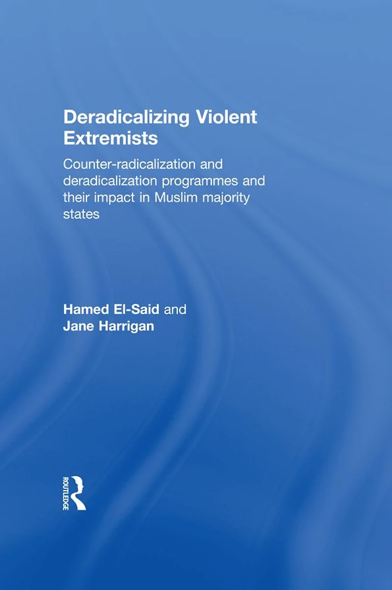 Deradicalising Violent Extremists: Counter-Radicalisation and Deradicalisation Programmes their Impact Muslim Majority States