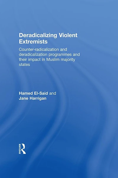 Deradicalising Violent Extremists: Counter-Radicalisation and Deradicalisation Programmes their Impact Muslim Majority States