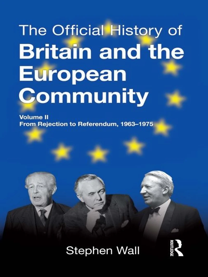 the Official History of Britain and European Community, Vol. II: From Rejection to Referendum, 1963-1975