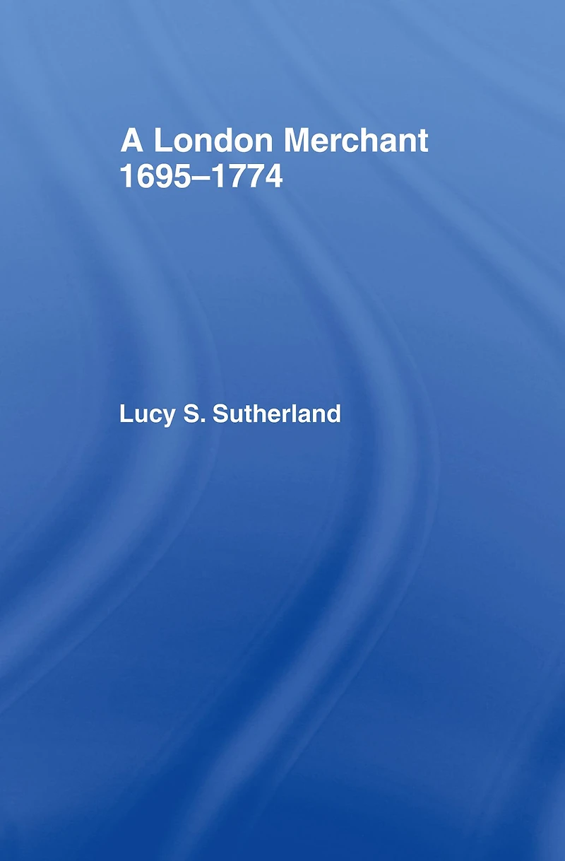 A London Merchant 1695-1774