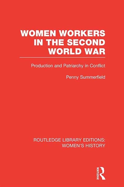 Women Workers the Second World War: Production and Patriarchy Conflict