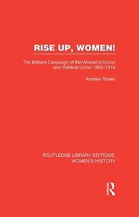 Rise Up, Women!: the Militant Campaign of Women's Social and Political Union, 1903-1914