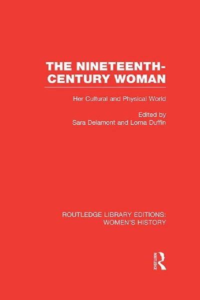 The Nineteenth-century Woman: Her Cultural and Physical World