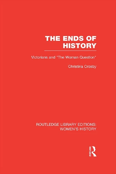 The Ends of History: Victorians and "the Woman Question"