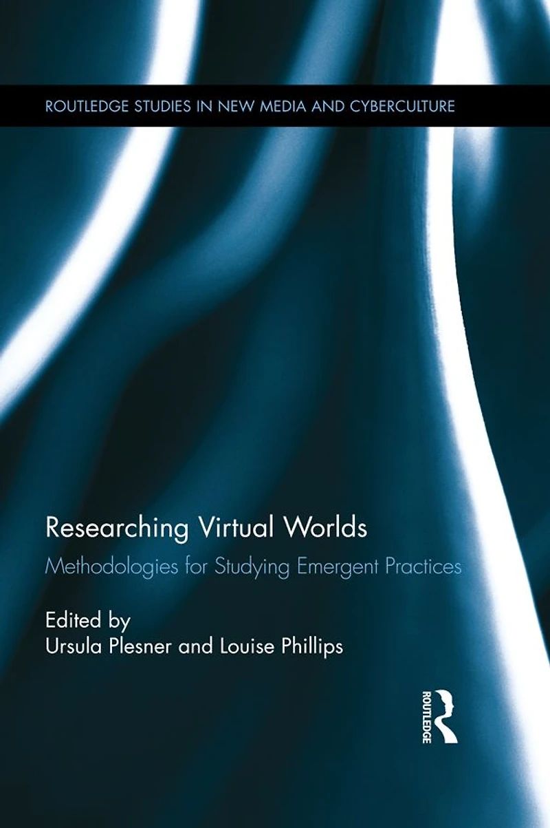 Researching Virtual Worlds: Methodologies for Studying Emergent Practices