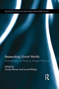 Researching Virtual Worlds: Methodologies for Studying Emergent Practices