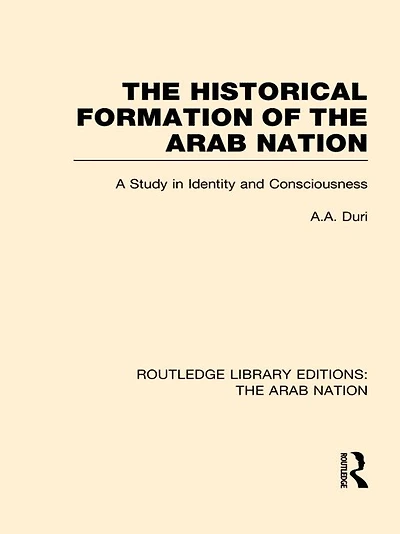 The Historical Formation of Arab Nation (RLE: Nation)