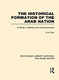The Historical Formation of Arab Nation (RLE: Nation)