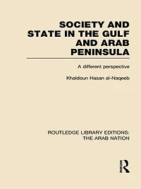 Society and State The Gulf Arab Peninsula (RLE: Nation): A Different Perspective