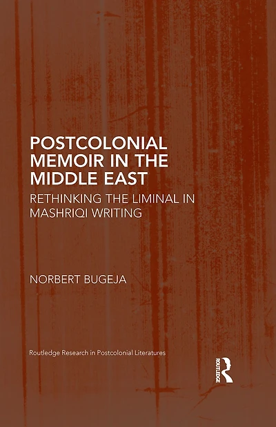 Postcolonial Memoir the Middle East: Rethinking Liminal Mashriqi Writing