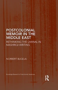 Postcolonial Memoir the Middle East: Rethinking Liminal Mashriqi Writing