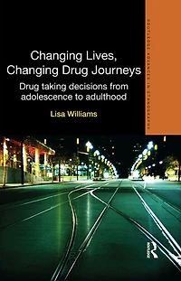 Changing Lives, Drug Journeys: Taking Decisions from Adolescence to Adulthood