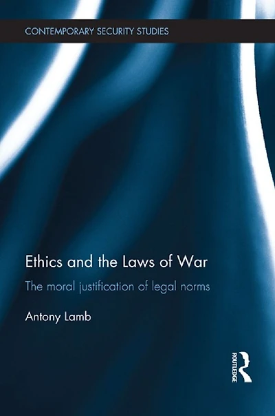 Ethics and The Laws of War: Moral Justification Legal Norms