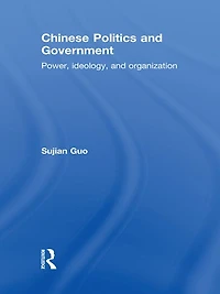 Chinese Politics and Government: Power, Ideology Organization