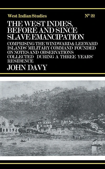 the West Indies Before and Since Slave Emancipation: Comprising Windward Leeward Islands' Military Command.....