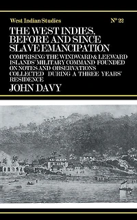 the West Indies Before and Since Slave Emancipation: Comprising Windward Leeward Islands' Military Command.....