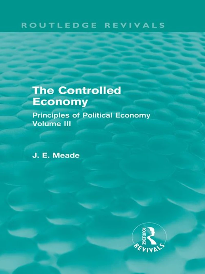 The Controlled Economy (Routledge Revivals): Principles of Political Volume III