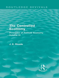 The Controlled Economy (Routledge Revivals): Principles of Political Volume III