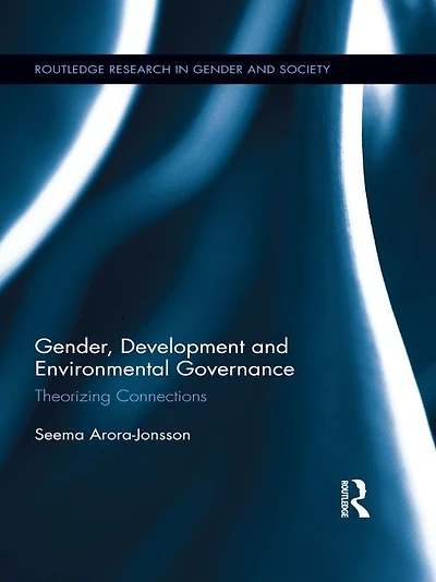 Gender, Development and Environmental Governance: Theorizing Connections