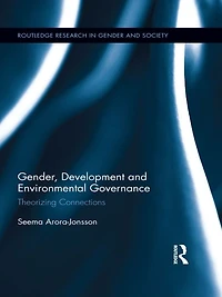 Gender, Development and Environmental Governance: Theorizing Connections
