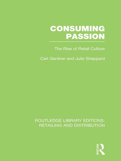 Consuming Passion (RLE Retailing and Distribution): The Rise of Retail Culture