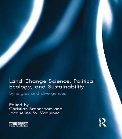 Land Change Science, Political Ecology, and Sustainability: Synergies divergences