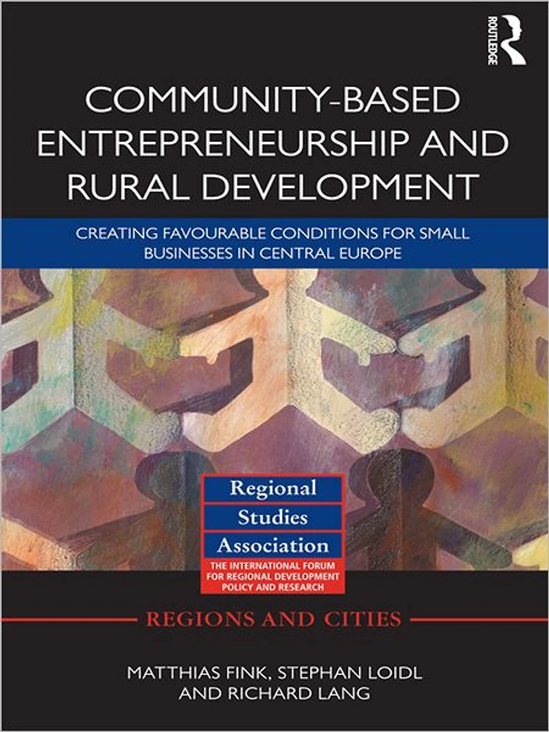Community-based Entrepreneurship and Rural Development: Creating Favourable Conditions for Small Businesses Central Europe
