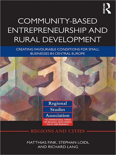Community-based Entrepreneurship and Rural Development: Creating Favourable Conditions for Small Businesses Central Europe